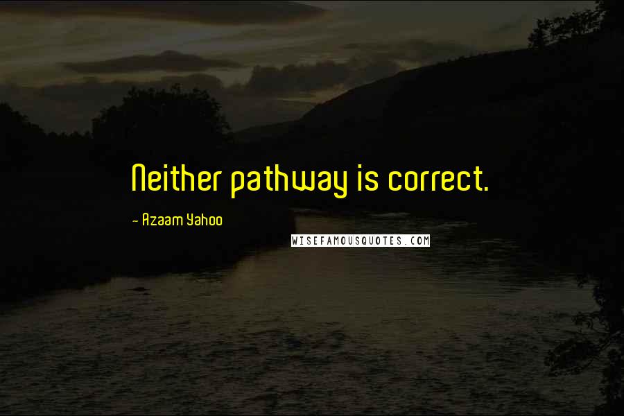 Azaam Yahoo Quotes: Neither pathway is correct.