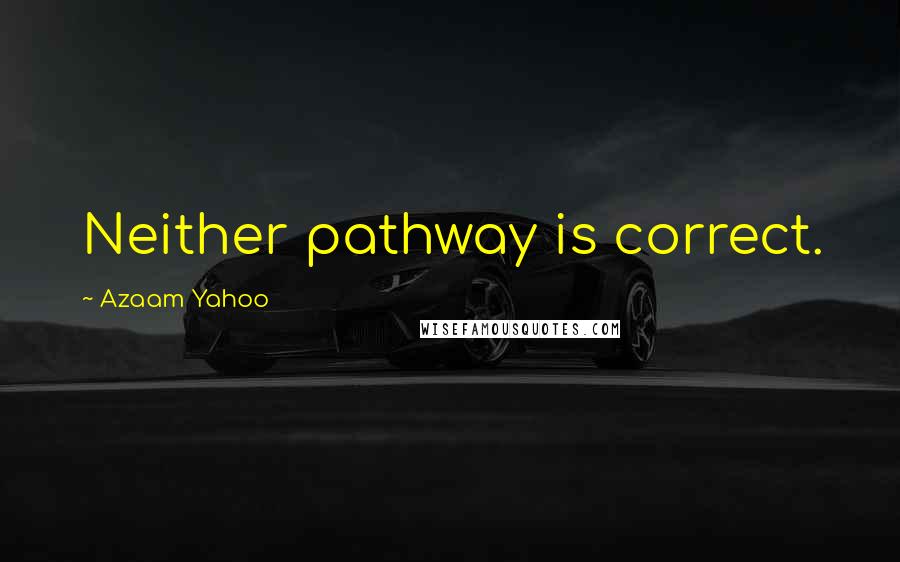 Azaam Yahoo Quotes: Neither pathway is correct.