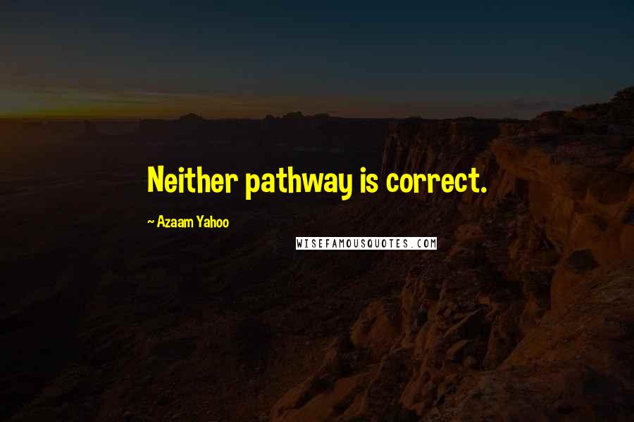 Azaam Yahoo Quotes: Neither pathway is correct.