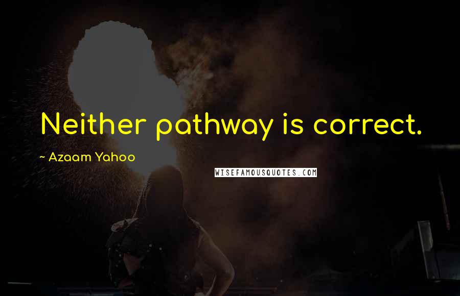 Azaam Yahoo Quotes: Neither pathway is correct.