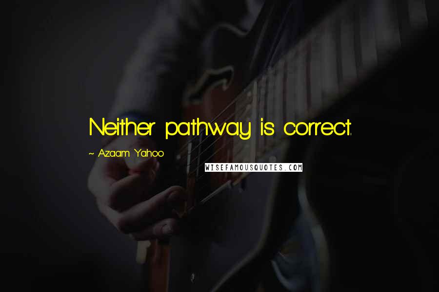 Azaam Yahoo Quotes: Neither pathway is correct.