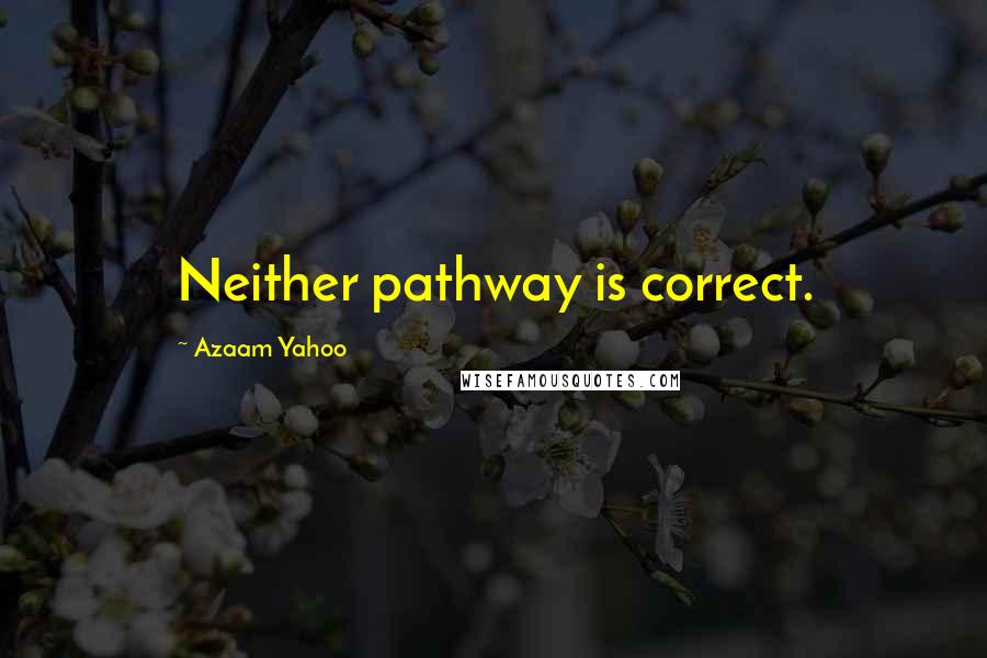 Azaam Yahoo Quotes: Neither pathway is correct.