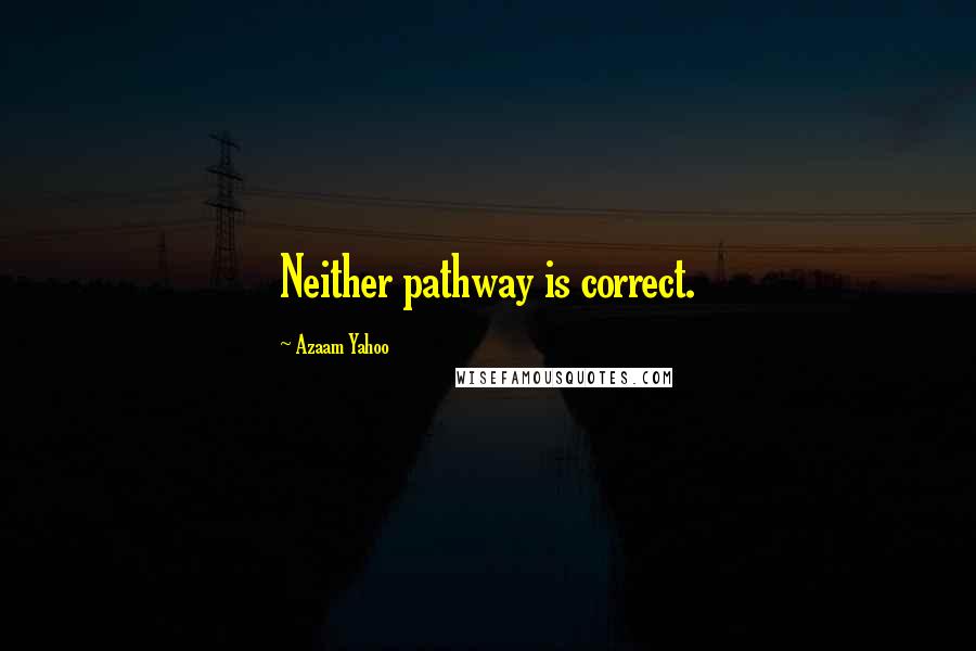 Azaam Yahoo Quotes: Neither pathway is correct.