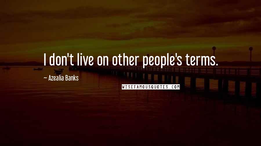 Azealia Banks Quotes: I don't live on other people's terms.