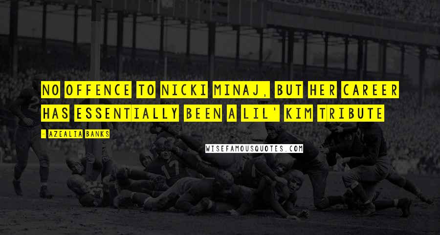 Azealia Banks Quotes: No offence to Nicki Minaj, but her career has essentially been a Lil' Kim tribute