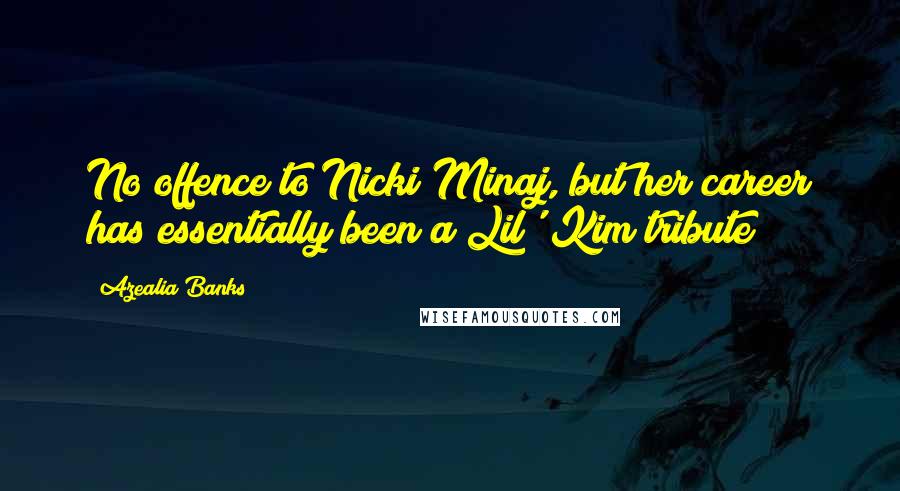 Azealia Banks Quotes: No offence to Nicki Minaj, but her career has essentially been a Lil' Kim tribute
