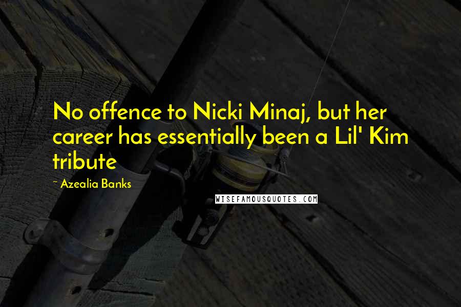 Azealia Banks Quotes: No offence to Nicki Minaj, but her career has essentially been a Lil' Kim tribute