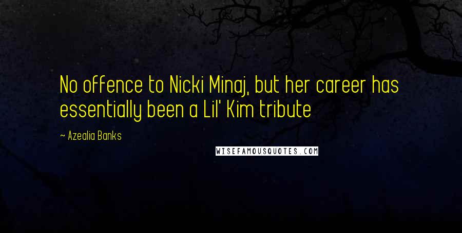 Azealia Banks Quotes: No offence to Nicki Minaj, but her career has essentially been a Lil' Kim tribute