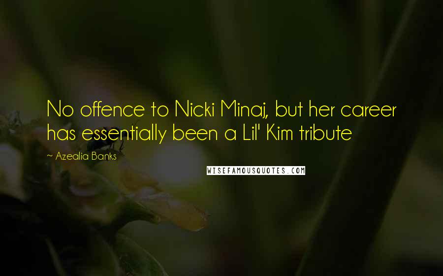Azealia Banks Quotes: No offence to Nicki Minaj, but her career has essentially been a Lil' Kim tribute