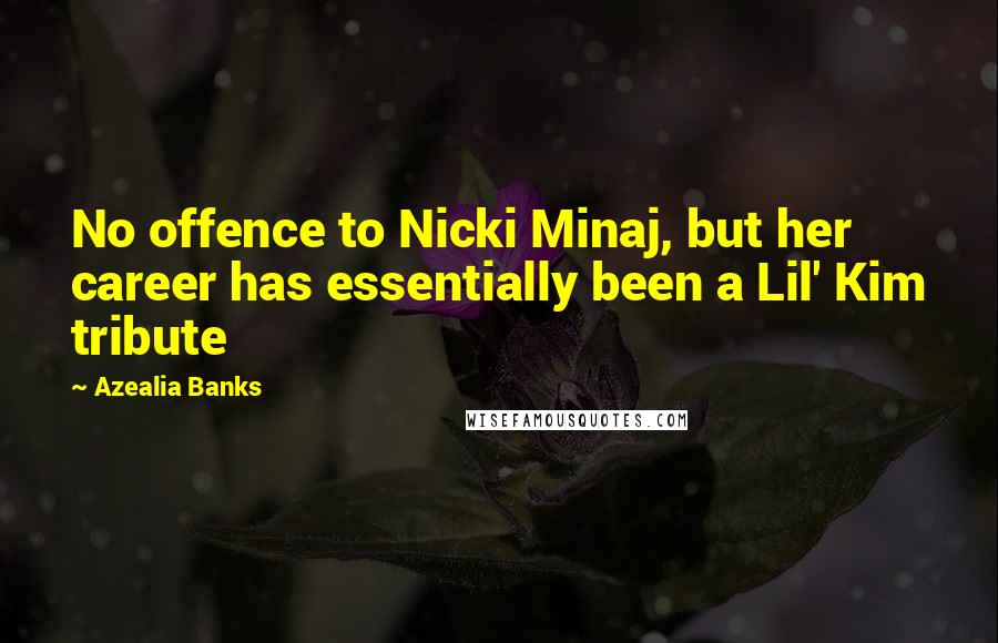 Azealia Banks Quotes: No offence to Nicki Minaj, but her career has essentially been a Lil' Kim tribute