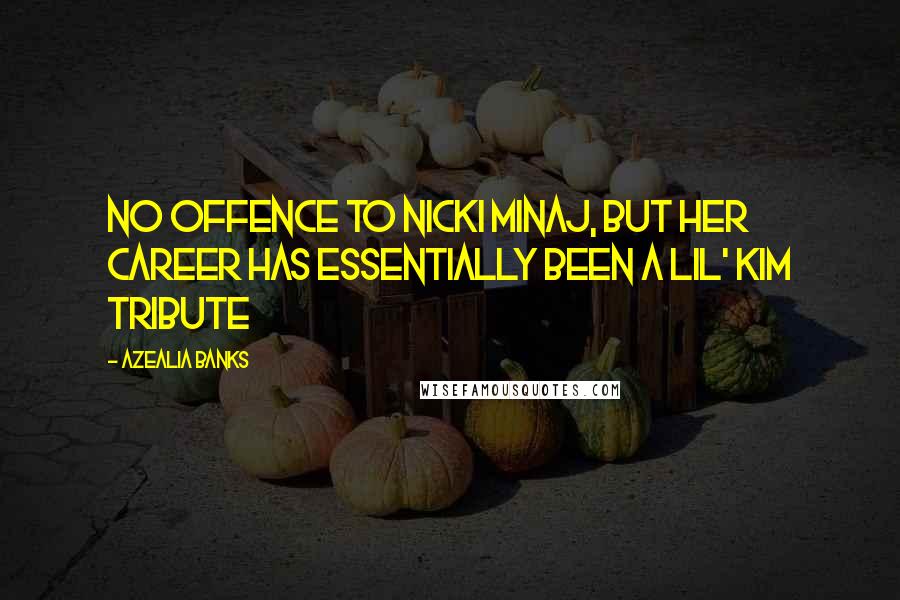 Azealia Banks Quotes: No offence to Nicki Minaj, but her career has essentially been a Lil' Kim tribute