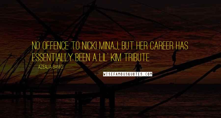 Azealia Banks Quotes: No offence to Nicki Minaj, but her career has essentially been a Lil' Kim tribute