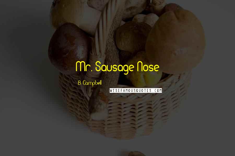 B. Campbell Quotes: Mr. Sausage Nose