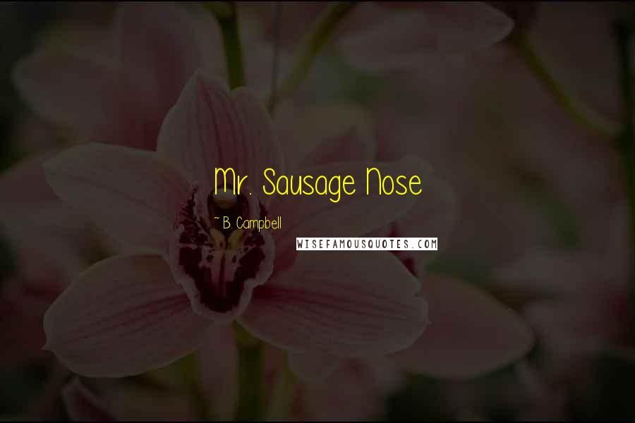 B. Campbell Quotes: Mr. Sausage Nose