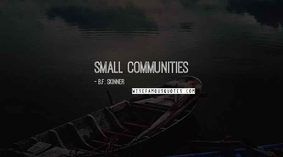B.F. Skinner Quotes: small communities