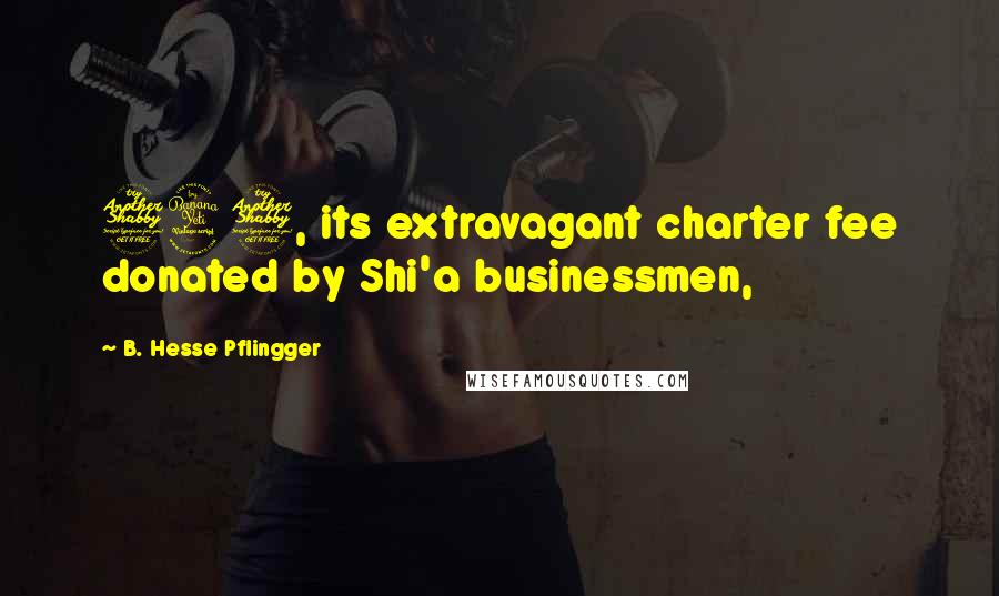 B. Hesse Pflingger Quotes: 747, its extravagant charter fee donated by Shi'a businessmen,