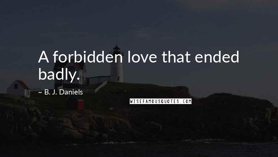 B. J. Daniels Quotes: A forbidden love that ended badly.