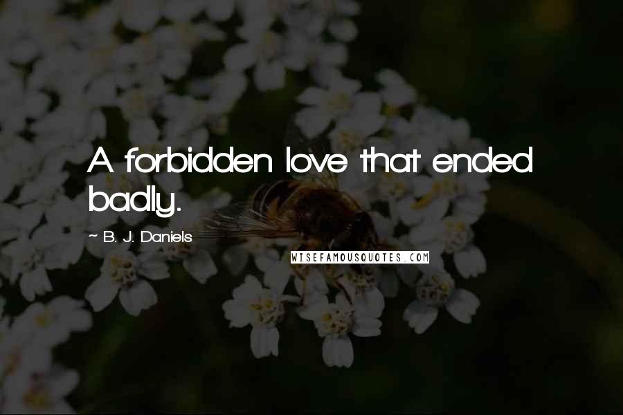 B. J. Daniels Quotes: A forbidden love that ended badly.