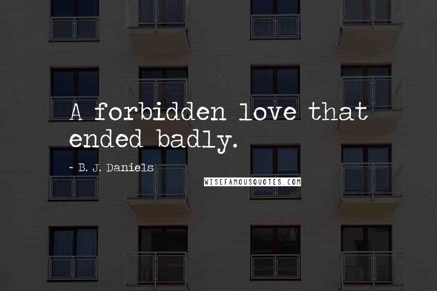 B. J. Daniels Quotes: A forbidden love that ended badly.