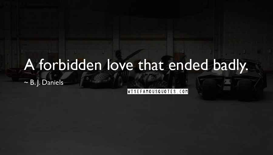 B. J. Daniels Quotes: A forbidden love that ended badly.