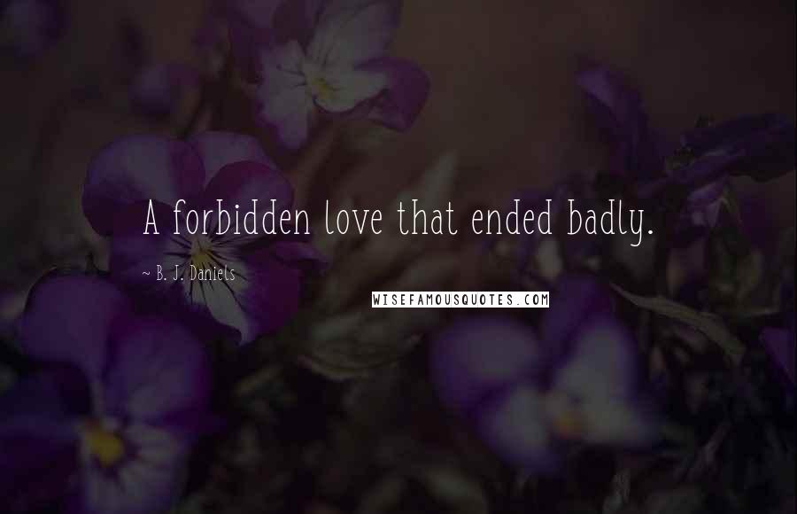 B. J. Daniels Quotes: A forbidden love that ended badly.