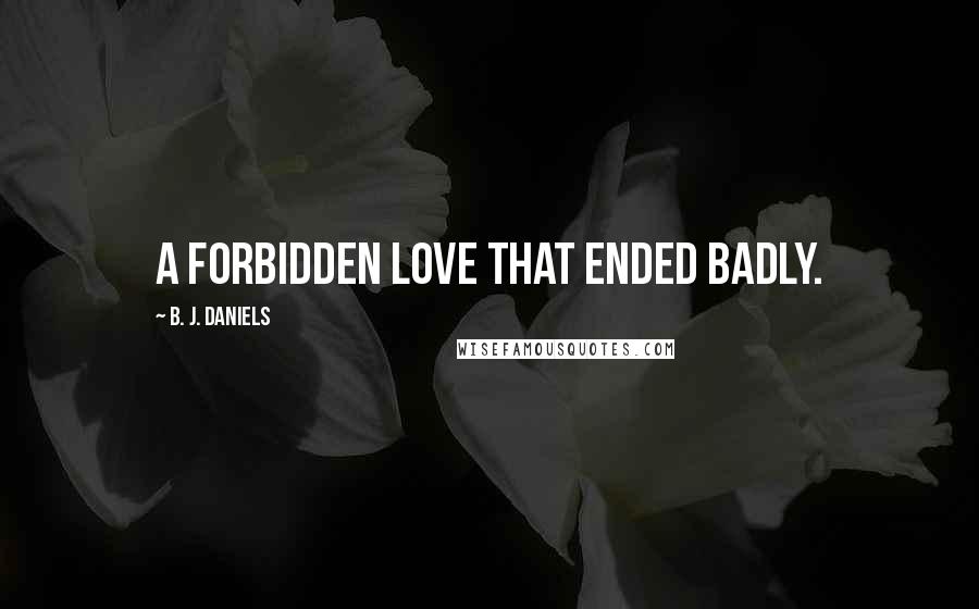 B. J. Daniels Quotes: A forbidden love that ended badly.