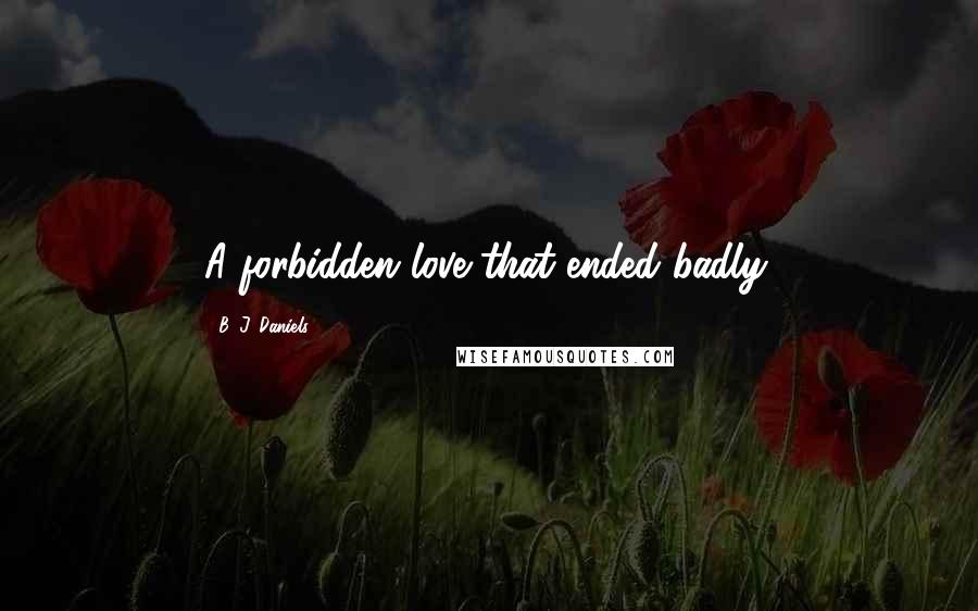 B. J. Daniels Quotes: A forbidden love that ended badly.