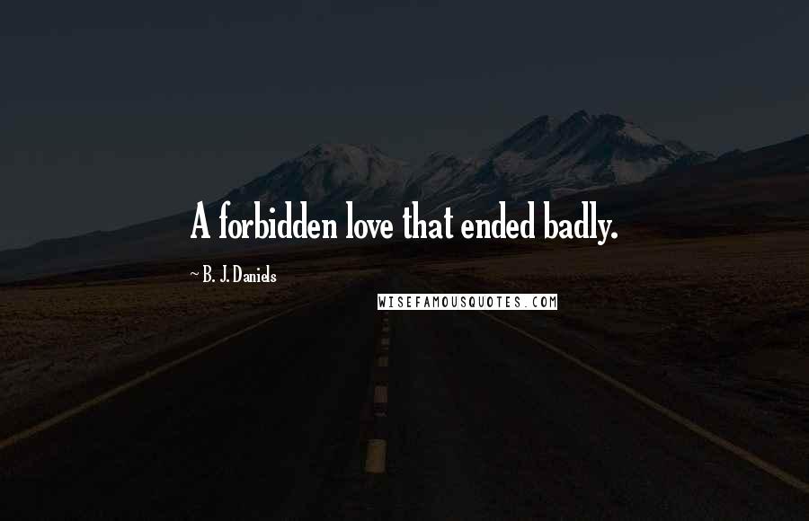 B. J. Daniels Quotes: A forbidden love that ended badly.
