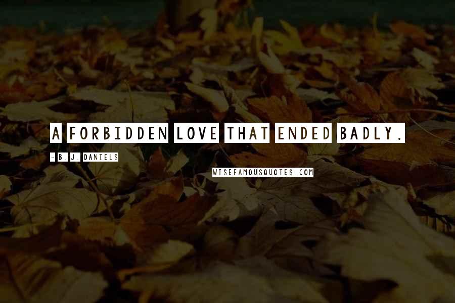 B. J. Daniels Quotes: A forbidden love that ended badly.