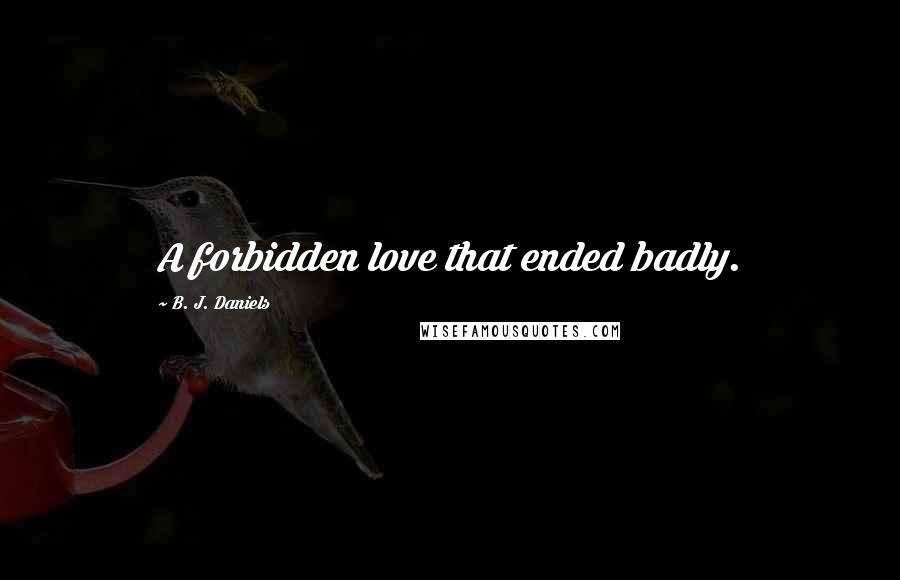 B. J. Daniels Quotes: A forbidden love that ended badly.