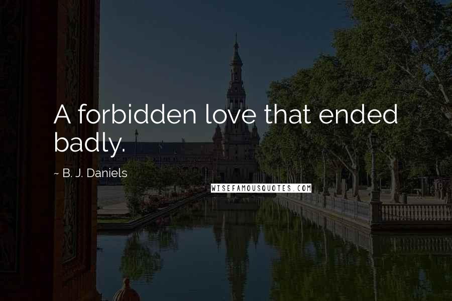 B. J. Daniels Quotes: A forbidden love that ended badly.