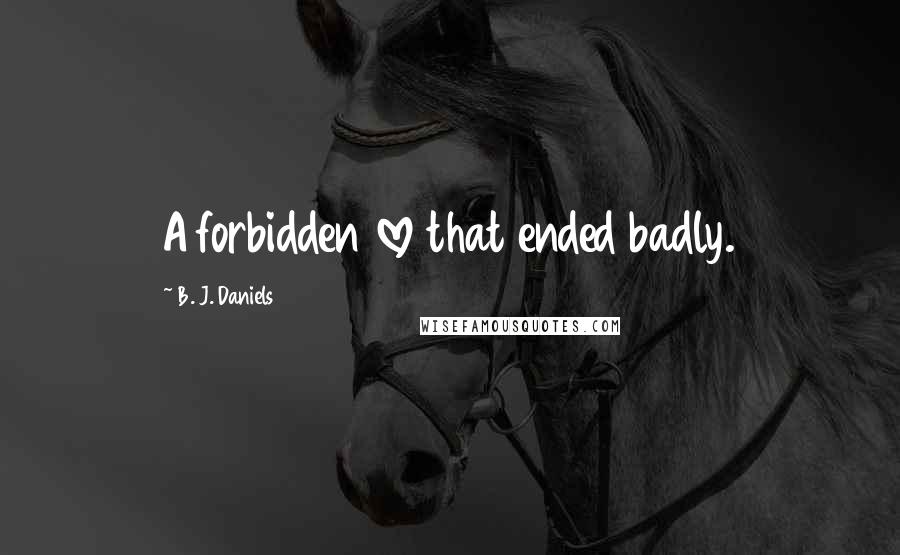 B. J. Daniels Quotes: A forbidden love that ended badly.