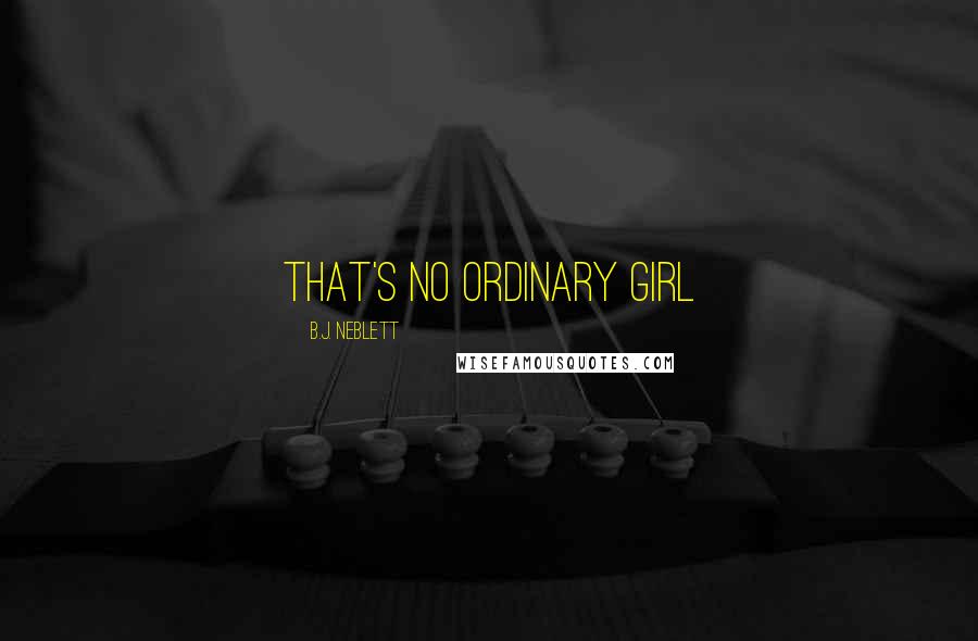 B.J. Neblett Quotes: That's No Ordinary Girl