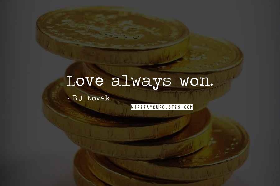 B.J. Novak Quotes: Love always won.