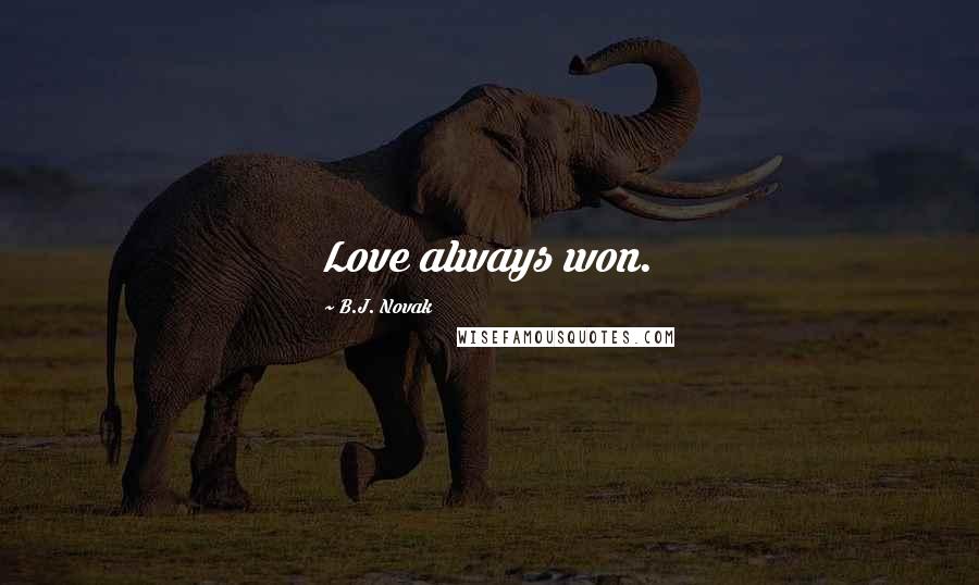 B.J. Novak Quotes: Love always won.