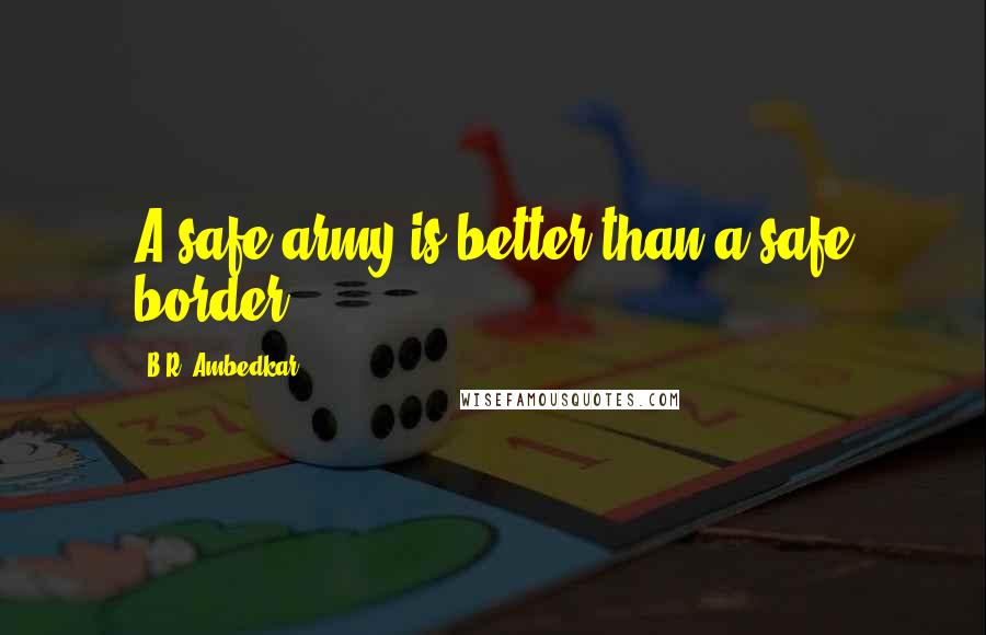 B.R. Ambedkar Quotes: A safe army is better than a safe border