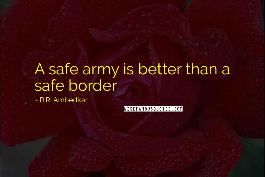 B.R. Ambedkar Quotes: A safe army is better than a safe border