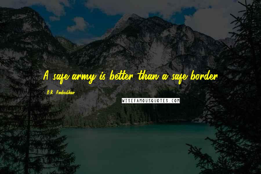 B.R. Ambedkar Quotes: A safe army is better than a safe border