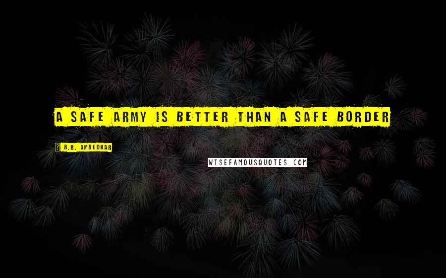 B.R. Ambedkar Quotes: A safe army is better than a safe border