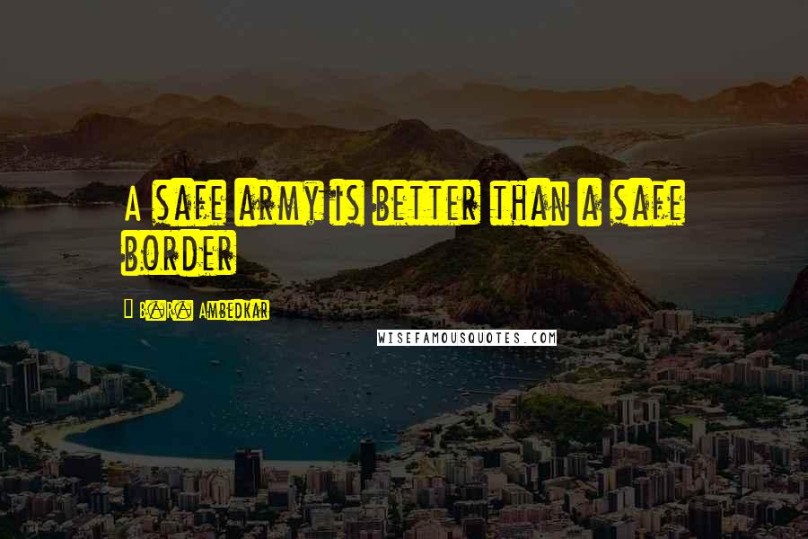 B.R. Ambedkar Quotes: A safe army is better than a safe border