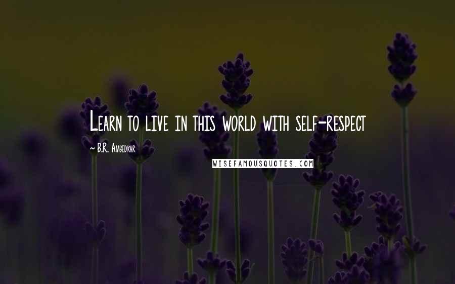 B.R. Ambedkar Quotes: Learn to live in this world with self-respect