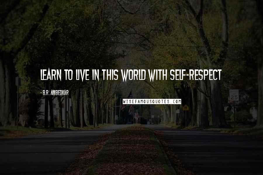 B.R. Ambedkar Quotes: Learn to live in this world with self-respect