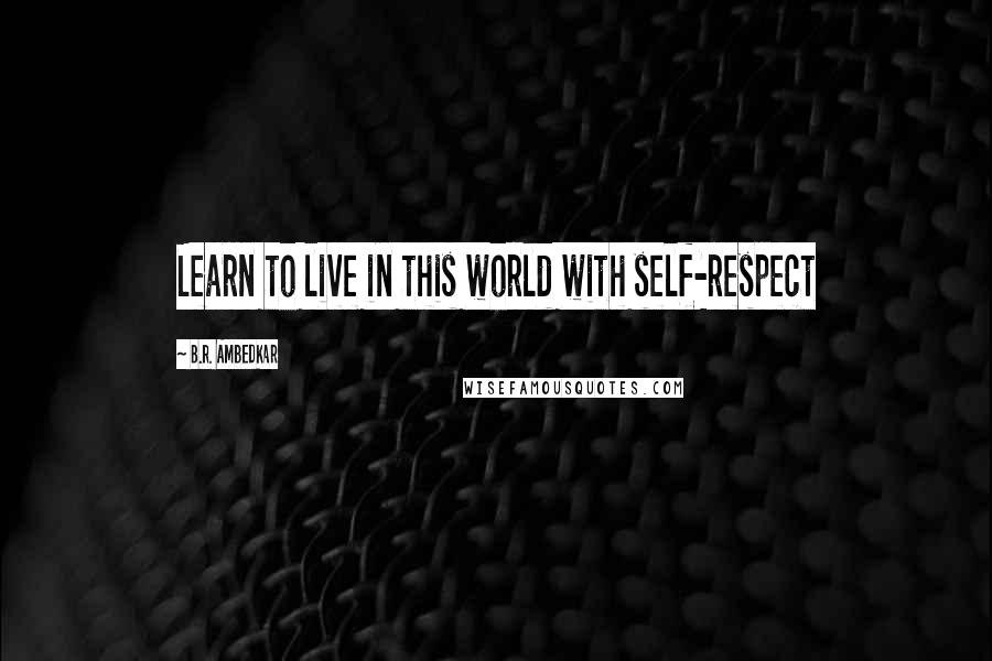 B.R. Ambedkar Quotes: Learn to live in this world with self-respect