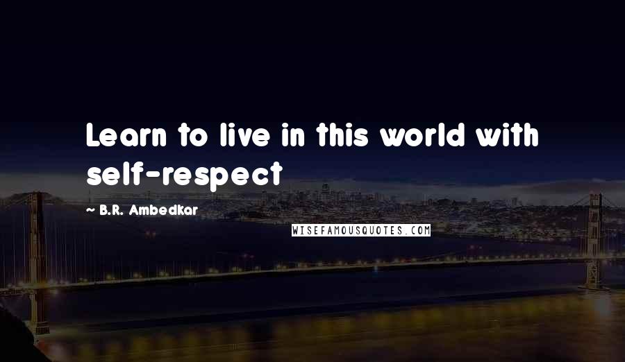 B.R. Ambedkar Quotes: Learn to live in this world with self-respect