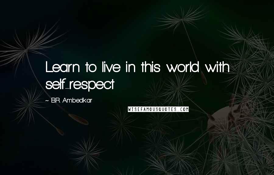 B.R. Ambedkar Quotes: Learn to live in this world with self-respect