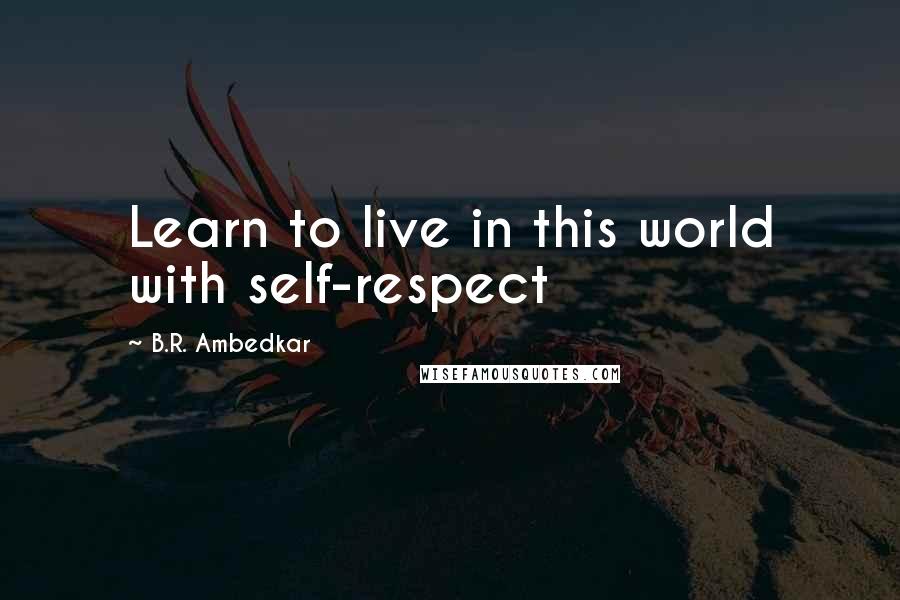 B.R. Ambedkar Quotes: Learn to live in this world with self-respect