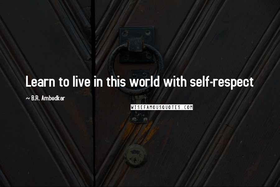 B.R. Ambedkar Quotes: Learn to live in this world with self-respect