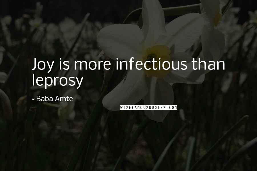 Baba Amte Quotes: Joy is more infectious than leprosy