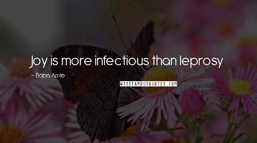 Baba Amte Quotes: Joy is more infectious than leprosy