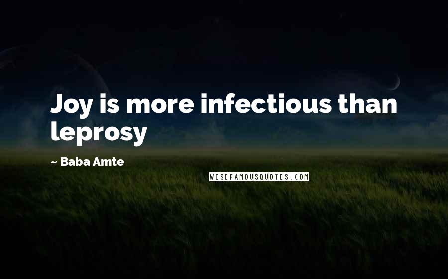 Baba Amte Quotes: Joy is more infectious than leprosy